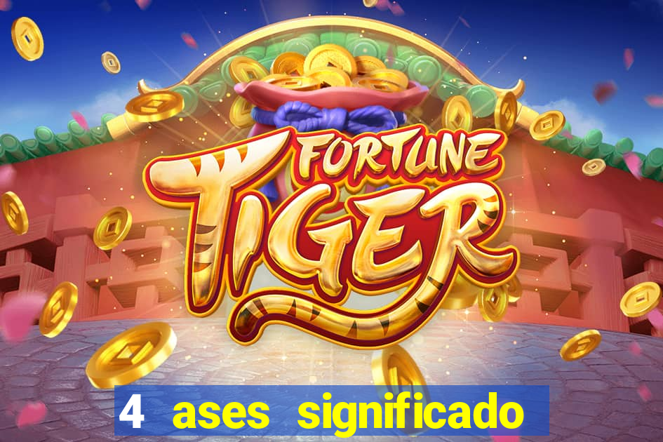 4 ases significado significado 4 ases juntos